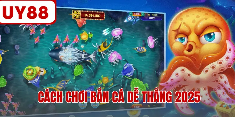 Cách Chơi Bắn Cá Dễ Thắng 2025 Tổng Hợp Từ Chuyên Gia