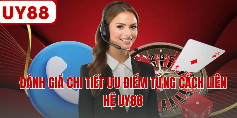 Đánh giá chi tiết ưu điểm từng cách liên hệ UY88
