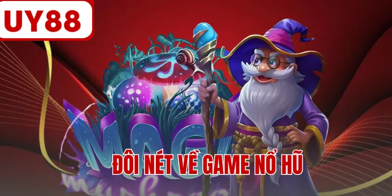 Đôi nét về game nổ hũ
