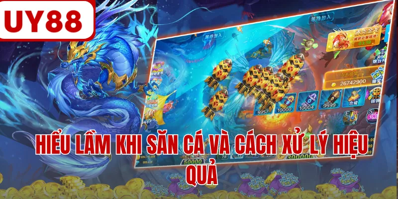 Hiểu lầm khi săn cá và cách xử lý hiệu quả