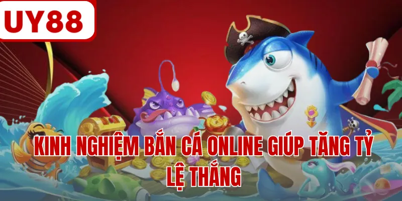 Kinh nghiệm bắn cá online giúp tăng tỷ lệ thắng