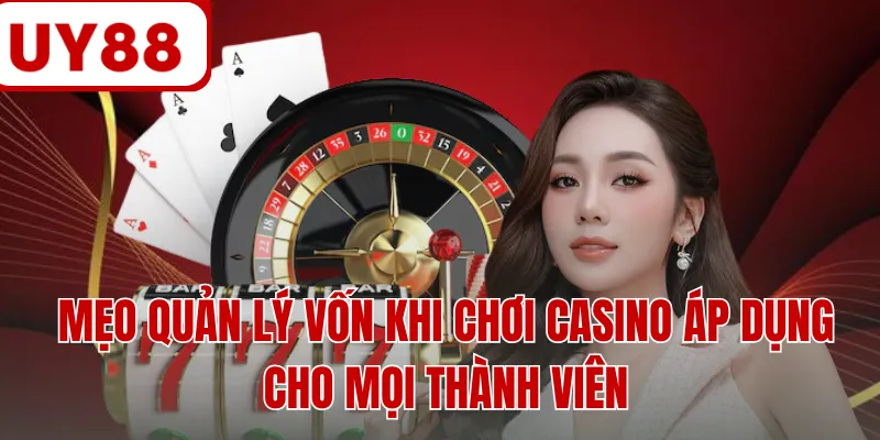 Mẹo quản lý vốn khi chơi casino áp dụng cho mọi thành viên