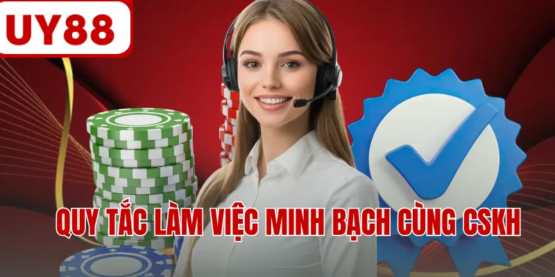 Quy tắc làm việc minh bạch cùng CSKH