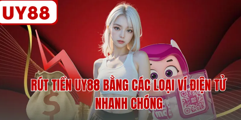 Rút tiền UY88 bằng các loại ví điện tử nhanh chóng