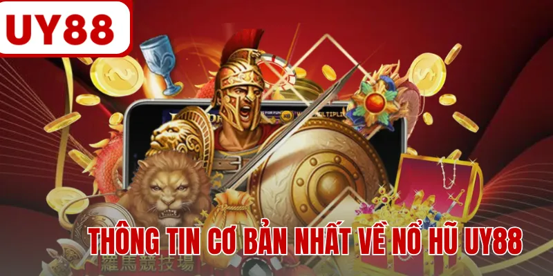 Thông tin cơ bản nhất về nổ hũ UY88